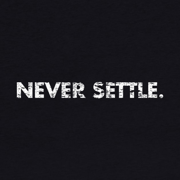 NEVER SETTLE. by TheAllGoodCompany